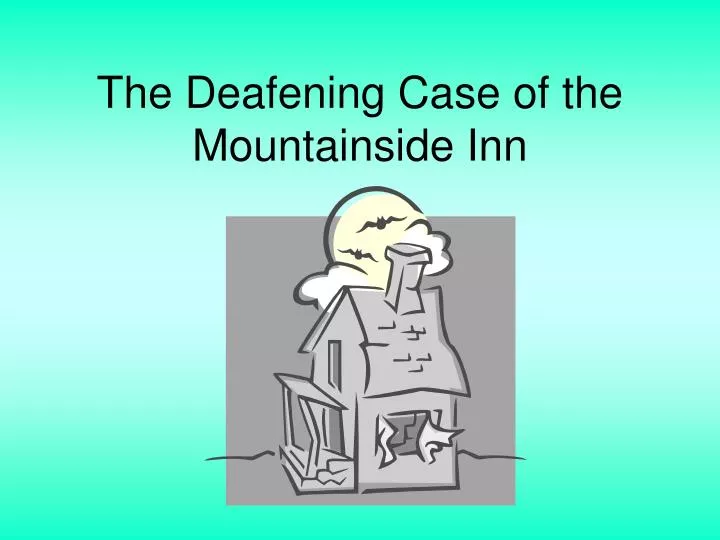 the deafening case of the mountainside inn