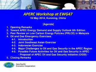 APERC Workshop at EWG47 19 May 2014, Kunming, China [Agenda] Opening Remarks