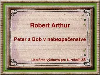Robert Arthur Peter a Bob v nebezpečenstve