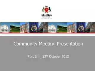 Community Meeting Presentation Port Erin, 23 rd October 2012