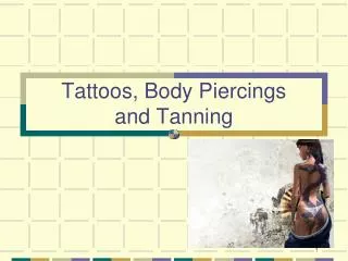 Tattoos, Body Piercings and Tanning