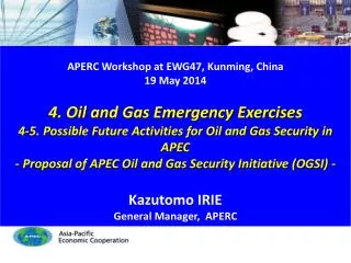 APERC Workshop at EWG47, Kunming , China 19 May 2014 4. Oil and Gas Emergency Exercises