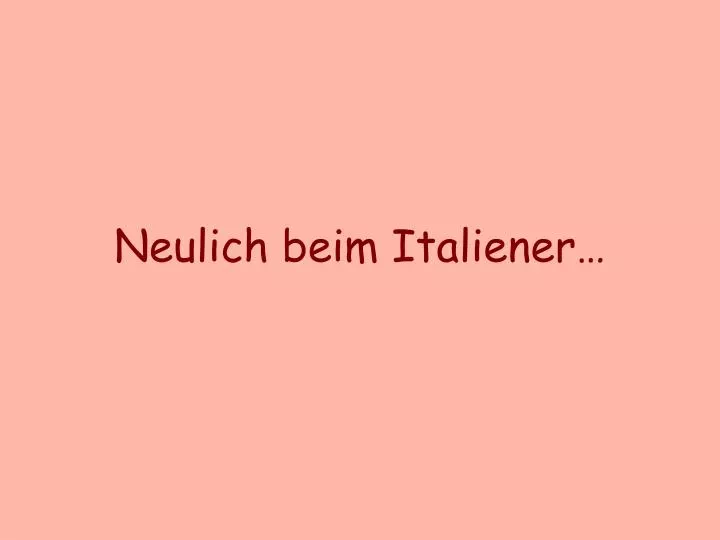 neulich beim italiener