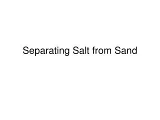Separating Salt from Sand