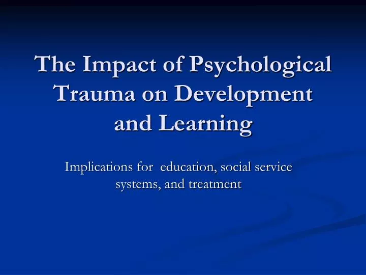 the impact of psychological trauma on development and learning