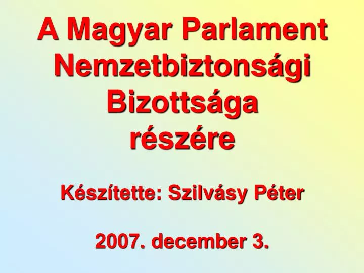 a magyar parlament nemzetbiztons gi bizotts ga r sz re k sz tette szilv sy p ter 2007 december 3