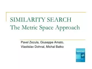 SIMILARITY SEARCH The Metric Space Approach