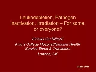 Leukodepletion, Pathogen Inactivation, Irradiation – For some, or everyone?
