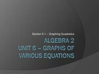 ALGEBRA 2 UNIT 6 – Graphs of Various Equations