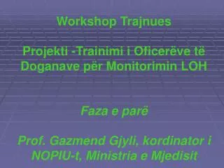 Workshop Trajnues Projekti -Trainimi i Oficerëve të Doganave për Monitorimin LOH Faza e parë