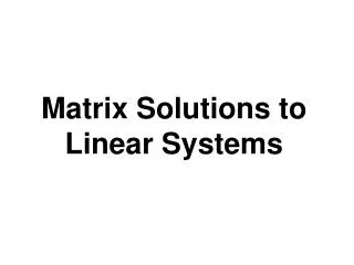 Matrix Solutions to Linear Systems