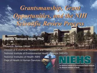 Grantsmanship, Grant Opportunities, and the NIH Scientific Review Process Janice Benson Allen, PhD