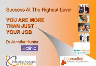 Success At The Highest Level YOU ARE MORE THAN JUST YOUR JOB Dr Jennifer Hunter