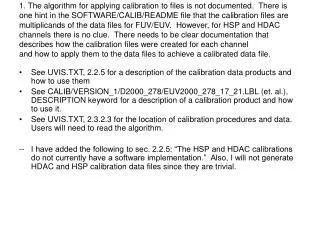 See UVIS.TXT, 2.2.5 for a description of the calibration data products and how to use them