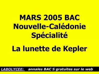 MARS 2005 BAC Nouvelle-Calédonie Spécialité La lunette de Kepler
