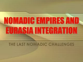 NOMADIC EMPIRES AND EURASIA INTEGRATION