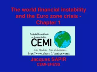 The world financial instability and the Euro zone crisis - Chapter 1 Jacques SAPIR CEMI-EHESS