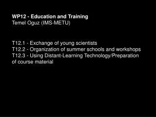 WP12 - Education and Training Temel Oguz (IMS-METU) T12.1 - Exchange of young scientists