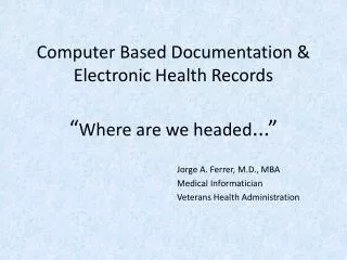 Computer Based Documentation &amp; Electronic Health Records “ Where are we headed ...”