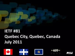 IETF #81 Quebec City, Quebec, Canada July 2011