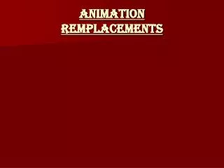 ANIMATION Remplacements