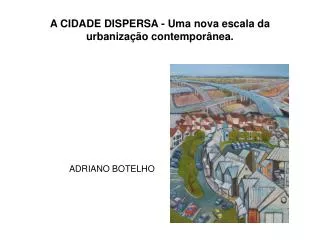A CIDADE DISPERSA - Uma nova escala da urbanização contemporânea.