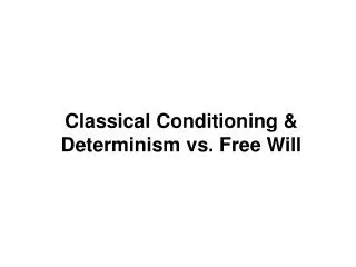 Classical Conditioning &amp; Determinism vs. Free Will