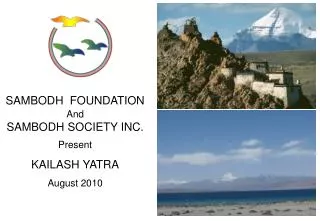 SAMBODH FOUNDATION And SAMBODH SOCIETY INC. Present KAILASH YATRA August 2010