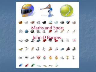 Maths and Sport John D Barrow