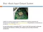 Bios – Basic Input Output System - slide 1
