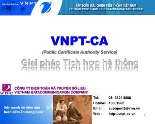 Tel: 	08- 3824 8888 Hotline: 	18001262 Email: 	supoport2@vnn.vn Web: 	vnpt-ca.vn
