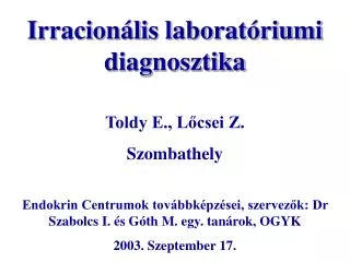 Irracionális laboratóriumi diagnosztika Toldy E., Lőcsei Z. Szombathely