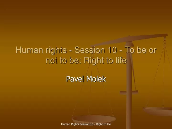 human rights session 10 to be or not to be right to life