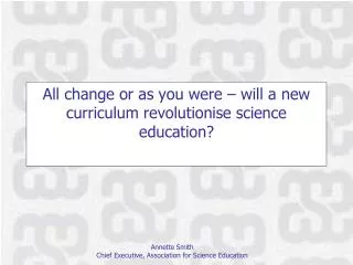 All change or as you were – will a new curriculum revolutionise science education ?