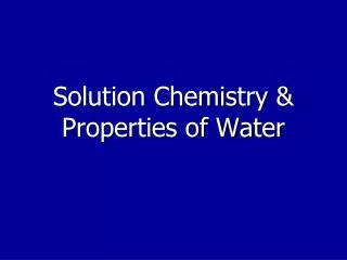 Solution Chemistry &amp; Properties of Water