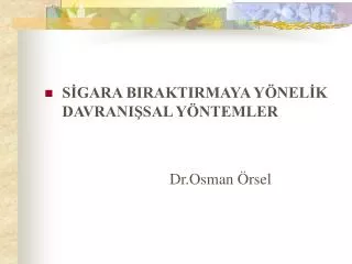 SİGARA BIRAKTIRMAYA YÖNELİK DAVRANIŞSAL YÖNTEMLER Dr.Osman Örsel