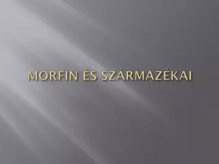 MORFIN ÉS SZÁRMAZÉKAI