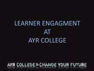 LEARNER ENGAGMENT AT AYR COLLEGE