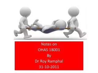 Notes on OHAS 18001 By Dr Roy Ramphal 31-10-2011
