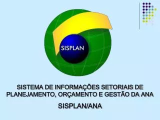 SISTEMA DE INFORMAÇÕES SETORIAIS DE PLANEJAMENTO, ORÇAMENTO E GESTÃO DA ANA SISPLAN/ANA