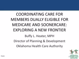 Buffy L. Heater, MPH Director of Planning &amp; Development Oklahoma Health Care Authority