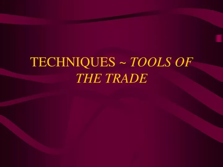 techniques tools of the trade