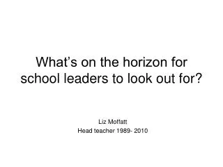 What’s on the horizon for school leaders to look out for?