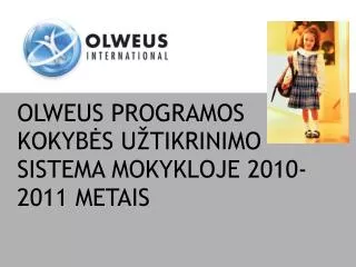 OLWEUS PROGRAMOS KOKYBĖS UŽTIKRINIMO SISTEMA MOKYKLOJE 2010-2011 METAIS