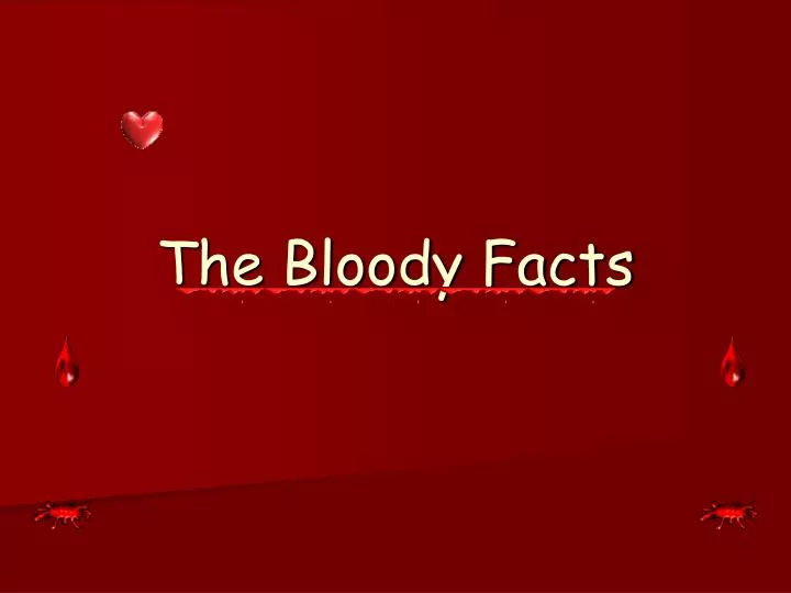 the bloody facts