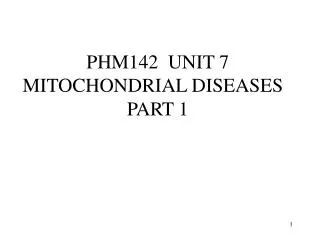 PHM142 UNIT 7 MITOCHONDRIAL DISEASES PART 1