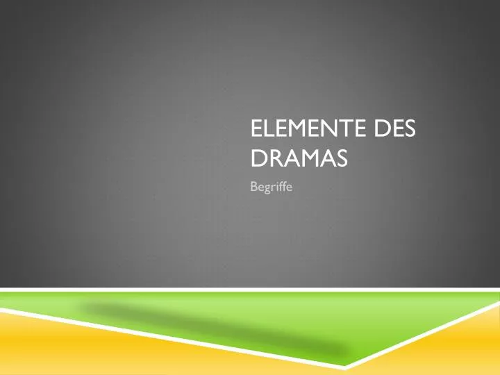 elemente des dramas