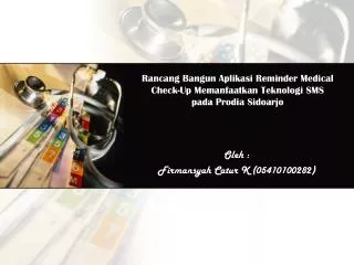 Rancang Bangun Aplikasi Reminder Medical Check-Up Memanfaatkan Teknologi SMS pada Prodia Sidoarjo