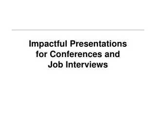 Impactful Presentations for Conferences and Job Interviews