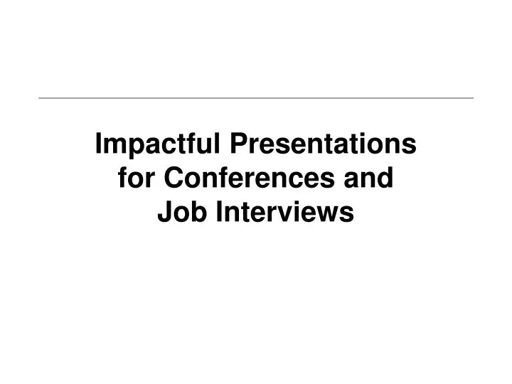 impactful presentations for conferences and job interviews